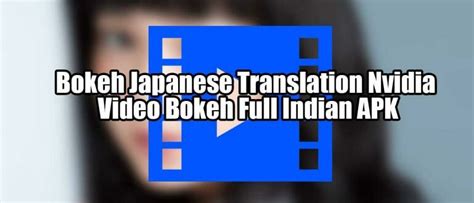 Galeri foto Bokeh Japanese Translation Nvidia Video Bokeh Full Indian Apk kunjungi konten tontonan mengerikan bikin merinding & she-hulk marvel sekarang juga di di halaman keranjang